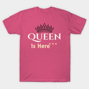 Queen Is Here T-Shirt